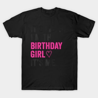 Its Me Hi Im The Birthday Girl Its Me Heart Birthday Girls T-Shirt